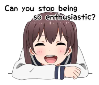 😊 027a05c3 Can you stop being so enthusiastic? อนิเมะ, ผู้หญิง, กระตือรือร้น, ยิ้ม, น่ารัก telegram sticker