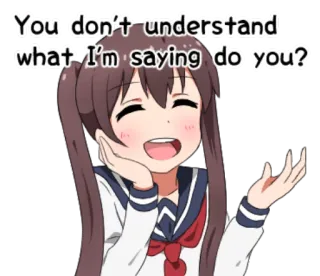 😊 5a887410 You don't understand what I'm saying do you? อนิเมะ, คำถาม, น่ารัก, ผู้หญิง telegram sticker