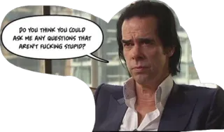 😎 ed9498ab Nick Cave DO YOU THINK YOU COULD ASK ME ANY QUESTIONS THAT AREN'T FUCKING STUPID? Nick Cave, músico, cita, gracioso, grosería telegram sticker