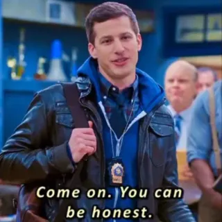 😌 a9e65e02 Jake Peralta Brooklyn Nine-Nine Come on. You can be honest. Jake Peralta, Brooklyn Nine-Nine, Andy Samberg, comedy, tv show, police, detective whatsapp sticker