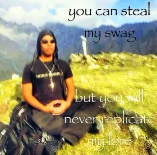 😎 d0600587 you can steal my swag but you will never replicate my lore 潮, 背景故事, 语录, 山, 独特, 风格 whatsapp sticker