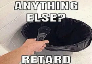 🗑 0999f913 ANYTHING ELSE?
RETARD insulto, micrófono, basura, ofensivo, insulto telegram sticker