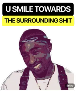 😀 f2fcde38 2Pac U SMILE TOWARDS
THE SURROUNDING SHIT rapper, muziek, lach, grappig, shit telegram sticker
