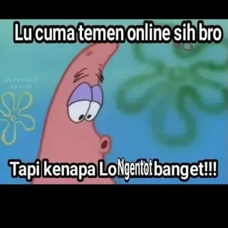 🤡 d6fd832e Patrick Star Spongebob Squarepants Lu cuma temen online sih bro
Tapi kenapa Lo Ngentot banget!!! ミーム, パトリック・スター, スポンジボブ, 攻撃的 telegram sticker
