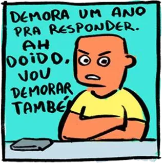 📲 d43eba79 DEMORA UM ANO PRA RESPONDER. AH DOIDO, VOU DEMORAR TAMBÉM cartoon, waiting, annoyed, delay, text message whatsapp sticker