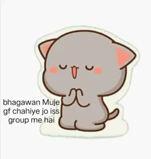 ☺️ da0f3047 bhagawan muje gf chahiye jo iss group me hai cartoon cat, request, prayer, girlfriend telegram sticker