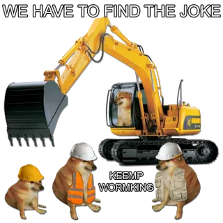 🚧 dec1b1c6 WE HAVE TO FIND THE JOKE
KEEMP
WORMAING doge, meme, piada, construção, escavadeira, engraçado telegram sticker