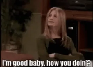 ☺ b914d57d Rachel Green Friends I'm good baby, how you doin'? Friends, Rachel Green, Hoe gaat het?, TV serie, Sitcom, Jennifer Aniston, Jaren 90, Groet telegram sticker
