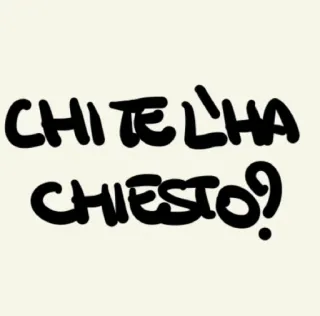 🙄 80fe7454 CHI TE L'HA CHIESTO? Text, Frage, Italienisch telegram sticker