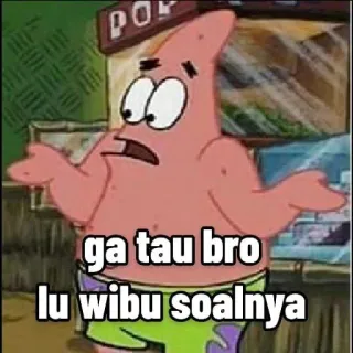 ➖ 68992c3c Patrick Star SpongeBob SquarePants ga tau bro lu wibu soalnya patrick star, spongebob, meme, indonesia, wibu, anime telegram sticker
