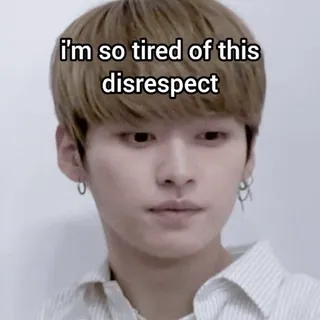 😔 05e3dadd i'm so tired of this disrespect เหนื่อย, ไม่เคารพ, มีม, ปฏิกิริยา, kpop telegram sticker