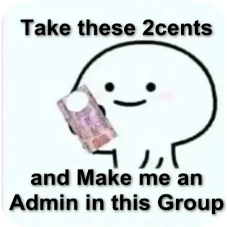 2️⃣ 75250faf Take these 2cents and Make me an Admin in this Group money, request, admin, humor, cartoon, meme whatsapp sticker