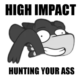 😈 3dfb07eb HIGH IMPACT HUNTING YOUR ASS Meme, Offensiv, Humor, Jagd, Wirkung telegram sticker