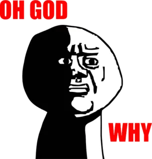 😦 f7022335 OH GOD WHY meme, oh god why, shocked, exasperated, question whatsapp sticker