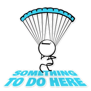 ☂ c05a2e70 SOMETHING TO DO HERE Parachute, Bonhomme allumette, Parachutisme, Activité, Humour whatsapp sticker