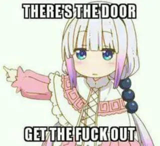 ❇️ 820c6f6b Kanna Kamui Miss Kobayashi's Dragon Maid THERE'S THE DOOR
GET THE FUCK OUT anime, manga, kanna kamui, get out, offensive, profanity telegram sticker