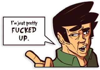 🤤 35ef17b2 I'm just pretty FUCKED UP. palavrão, xingamento, expressão, desenho animado, citação telegram sticker