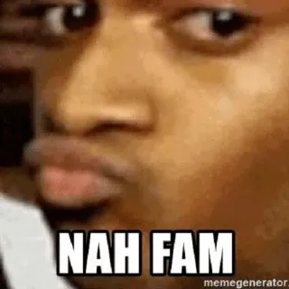 👎 38d4399b NAH FAM Meme, Nggak ah, Lucu, Reaksi, Meme internet whatsapp sticker