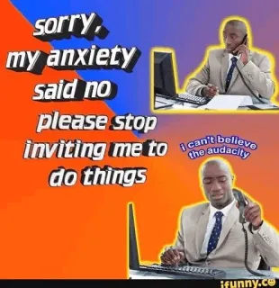 ❌ 4062d916 sorry, my anxiety said no please stop inviting me to do things I can't believe the audacity kecemasan, kesehatan mental, meme, kecemasan sosial, relatable, kantor, lucu whatsapp sticker