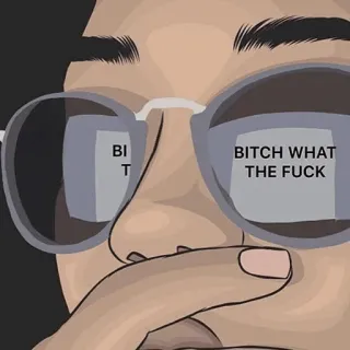 😤 8f7e50f6 BITCH WHAT THE FUCK kata kasar, ofensif, kacamata hitam, ekspresi whatsapp sticker