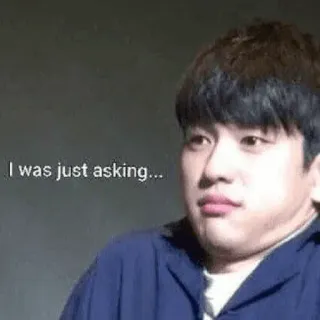 😬 a10f7259 I was just asking... pertanyaan, meme, bertanya, ekspresi, bingung whatsapp sticker