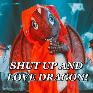 🛐 cd28d52a Dragon SHUT UP AND LOVE DRAGON! smok, zamknij się, miłość, kostium, The Masked Singer telegram sticker
