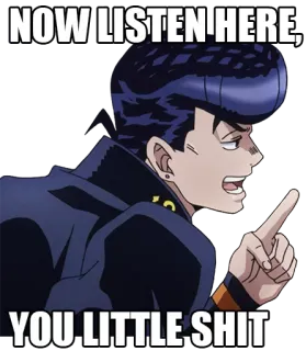 😠 860f770c NOW LISTEN HERE, YOU LITTLE SHIT Anime, Volgarità, Insulto, Meme whatsapp sticker