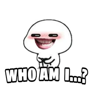 🤓 f10c274c WHO AM I...? Meme, Pregunta, Personaje, Divertido, Expresión, Raro, Tétrico telegram sticker