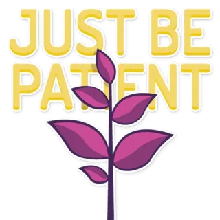 🌱 3e7f8218 JUST BE PATIENT 耐心, 植物, 成长, 等待, 激励, 鼓励 telegram sticker