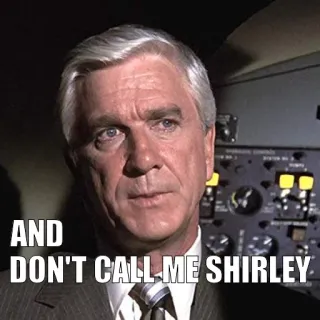 😐 4996c98a Leslie Nielsen Airplane! AND DON'T CALL ME SHIRLEY Film, lustig, Komödie, Flugzeug, Zitat, Leslie Nielsen telegram sticker