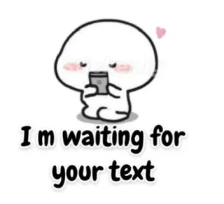 ❤ 9fbbec5b I m waiting for your text menunggu, teks, lucu, cinta, pesan telegram sticker