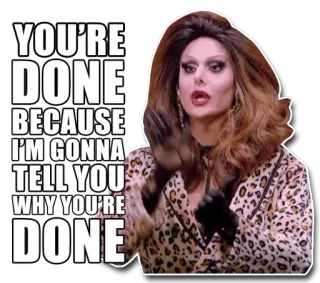 👏 201e273f YOU'RE DONE BECAUSE I'M GONNA TELL YOU WHY YOU'RE DONE แดร็กควีน, แกเสร็จแน่, มีม, คำคม, สีหน้า telegram sticker