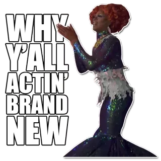 👏 bbb6a1b2 WHY Y'ALL ACTIN' BRAND NEW แดร็กควีน, สีหน้า, มีม, ตลก, แสบ telegram sticker