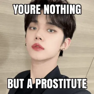 🤬 06dcebc0 YOU'RE NOTHING BUT A PROSTITUTE 侮辱, 侮辱的, 軽蔑的, 中傷 telegram sticker