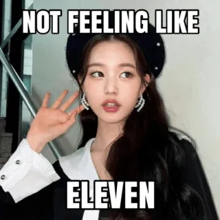 1️⃣ a1d89389 Eleven NOT FEELING LIKE ELEVEN kpop, IVE, eleven, やる気なし, ミーム, ガールズグループ, 音楽 telegram sticker