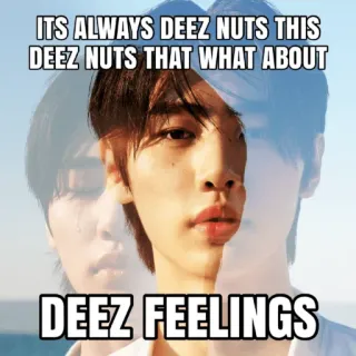 🥜 e295ed88 ITS ALWAYS DEEZ NUTS THIS
DEEZ NUTS THAT WHAT ABOUT

DEEZ FEELINGS ミーム, Deez Nuts, ジョーク, ユーモア, 面白い telegram sticker