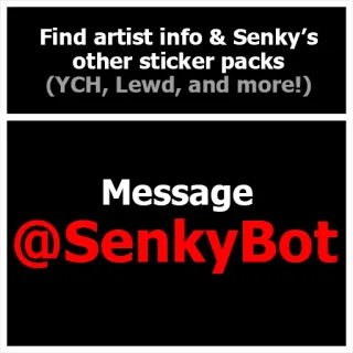 ℹ️ 4287c339 Find artist info & Senky's
other sticker packs
(YCH, Lewd, and more!)
Message
@SenkyBot adesivi, artista, senkybot, ych, lewd, messaggio, pacchetti di adesivi telegram sticker