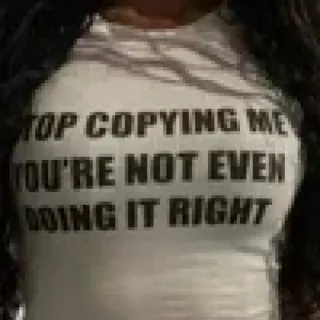 🌟 1909c22a STOP COPYING ME YOU'RE NOT EVEN DOING IT RIGHT kutipan, sarkasme, lucu, meme, teks telegram sticker