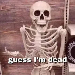 😱 306c34cb guess I'm dead esqueleto, humor, morto, engraçado, ossos, halloween telegram sticker