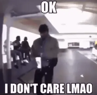 😐 31b081cf OK I DON'T CARE LMAO Meme, Ok, Tôi không quan tâm, Lmao, Phản ứng, Buồn cười, Thờ ơ telegram sticker