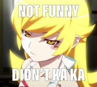 😒 928ea595 Shinobu Oshino Monogatari NOT FUNNY
DIDN'T KA KA Anime, Meme, Engraçado, Sem graça, Shinobu, Monogatari whatsapp sticker