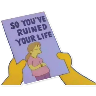 🤦‍♂️ 973f8085 SO YOU'VE RUINED YOUR LIFE simpsons, ruined life, pregnant telegram sticker