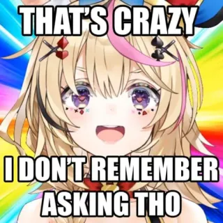 😒 a2535510 THAT'S CRAZY I DON'T REMEMBER ASKING THO Anime, Kartun, Meme, Gila, Bertanya whatsapp sticker