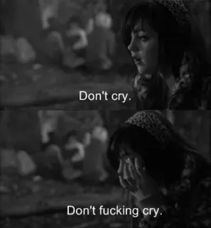 ➰ 09460ecd Don't cry. Don't fucking cry. грустно, плачет, расстроена, женщина, чёрно-белый whatsapp sticker