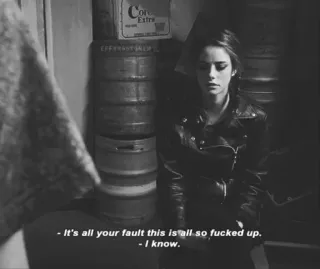 ➰ f383a7b6 It's all your fault this is all so fucked up. - I know. грустный, расстроенный, вина, черно-белый whatsapp sticker