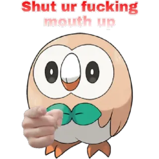 😁 ede346ff Rowlet Pokemon Shut ur fucking mouth up Rowlet, Pokemon, Im đi, Xúc phạm telegram sticker