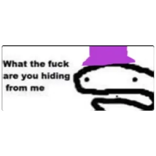 😁 b7f0df17 What the fuck are you hiding from me Meme, Śmieszne, Obraźliwe, Pytanie, Kreskówka telegram sticker