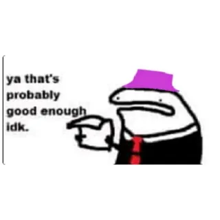 😁 f9e060e2 ya that's probably good enough idk. Meme, Florkofcows, Patyczak, Śmieszne, Humor telegram sticker