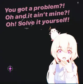 🤭 8bd577c9 You got a problem?! Oh and it ain't mine?! Oh! Solve it yourself! Anime, Rätsel, Attitüde, Süß, Blondes Mädchen telegram sticker