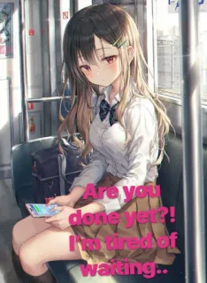 🥱 8eab9662 Are you done yet?! I'm tired of waiting.. Anime Mädchen, Warten, Schuluniform, Text, Handy, Müde telegram sticker